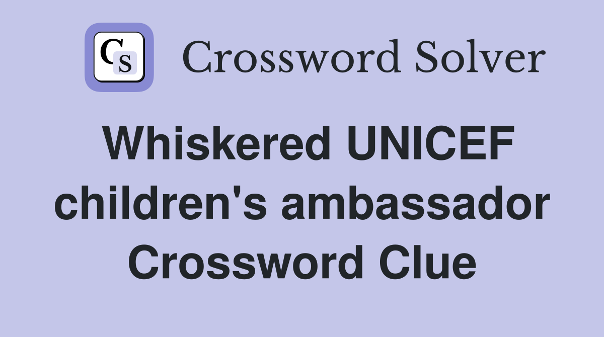 whiskered-unicef-children-s-ambassador-crossword-clue-answers